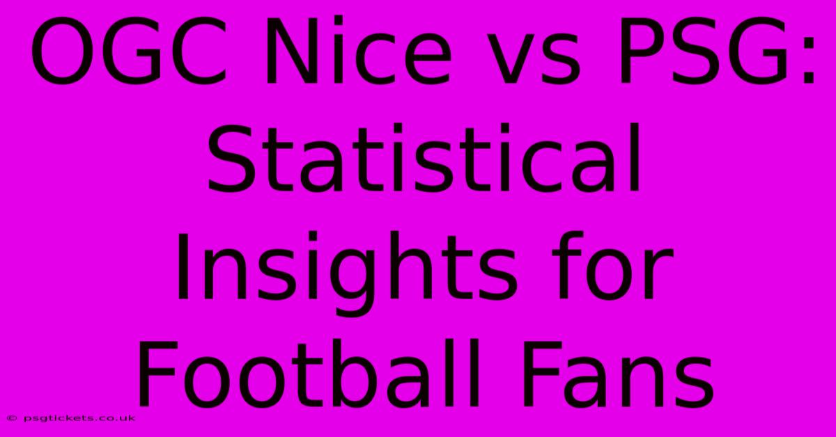 OGC Nice Vs PSG:  Statistical Insights For Football Fans