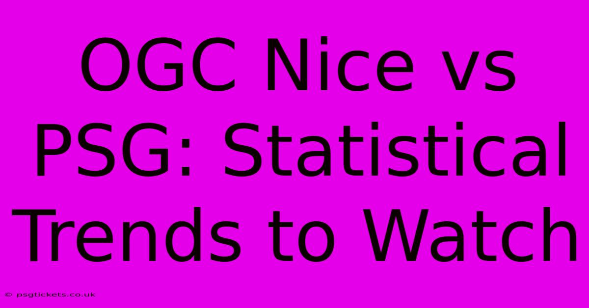 OGC Nice Vs PSG: Statistical Trends To Watch