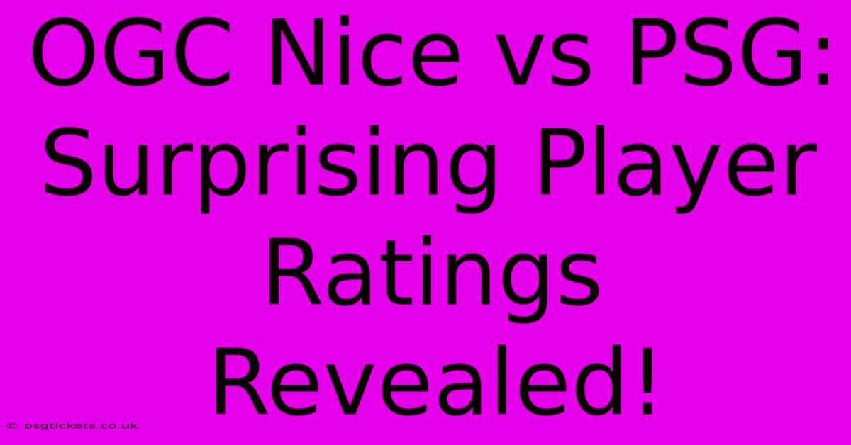 OGC Nice Vs PSG:  Surprising Player Ratings Revealed!