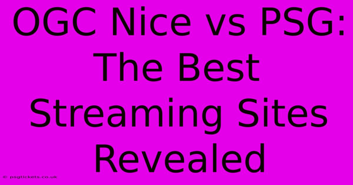 OGC Nice Vs PSG:  The Best Streaming Sites Revealed