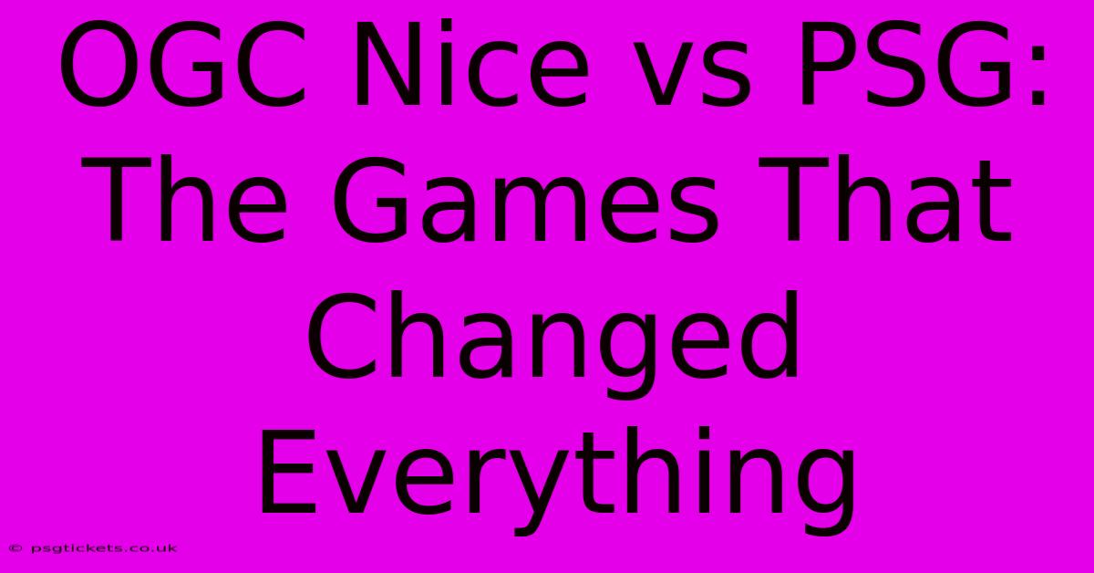 OGC Nice Vs PSG: The Games That Changed Everything