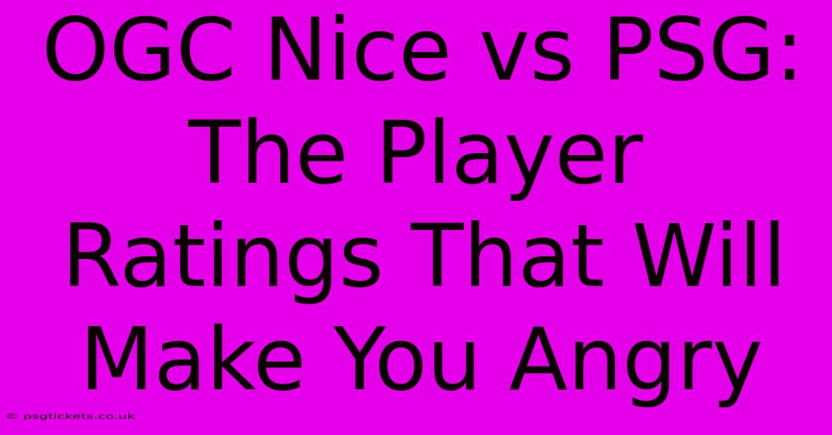 OGC Nice Vs PSG: The Player Ratings That Will Make You Angry