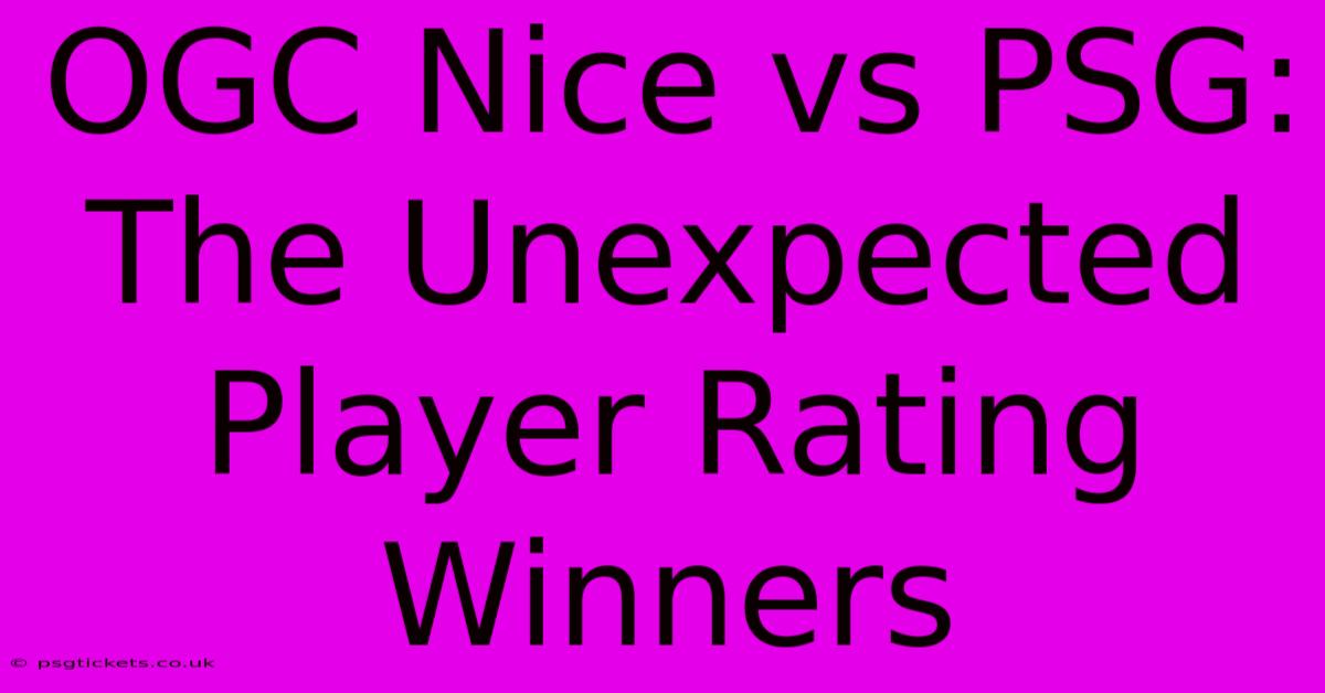 OGC Nice Vs PSG: The Unexpected Player Rating Winners