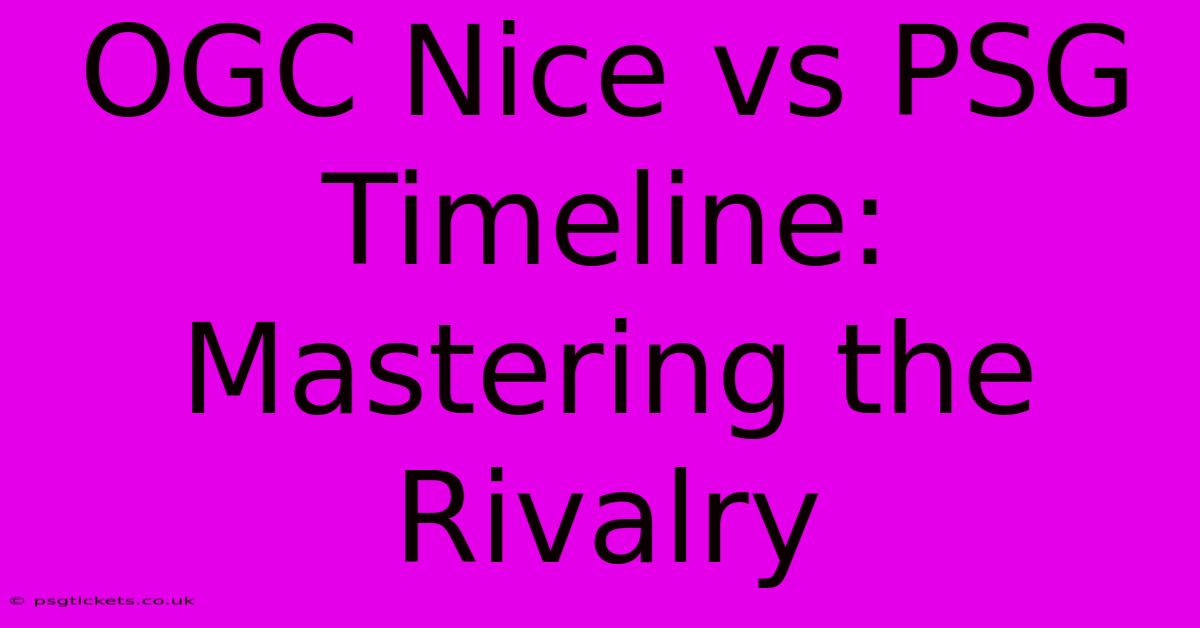 OGC Nice Vs PSG Timeline:  Mastering The Rivalry