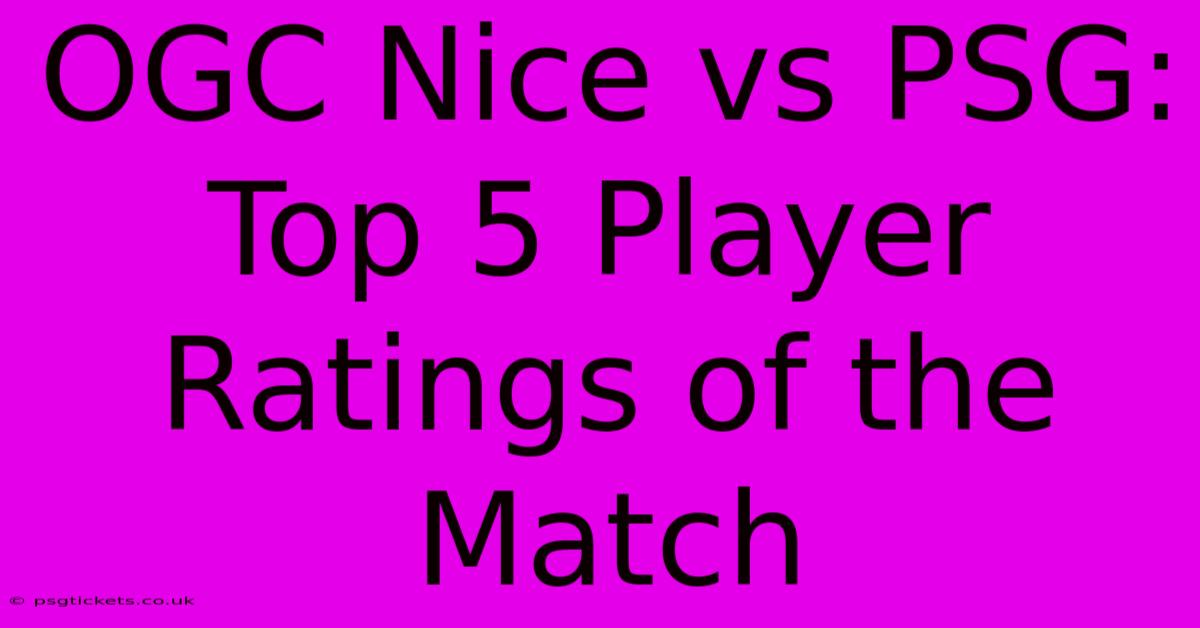 OGC Nice Vs PSG:  Top 5 Player Ratings Of The Match