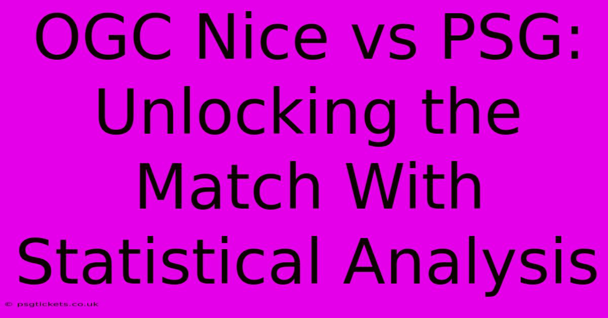 OGC Nice Vs PSG:  Unlocking The Match With Statistical Analysis