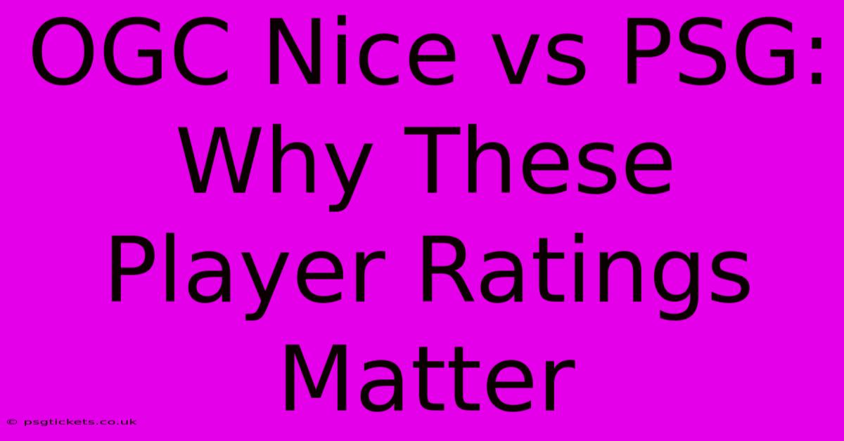 OGC Nice Vs PSG:  Why These Player Ratings Matter