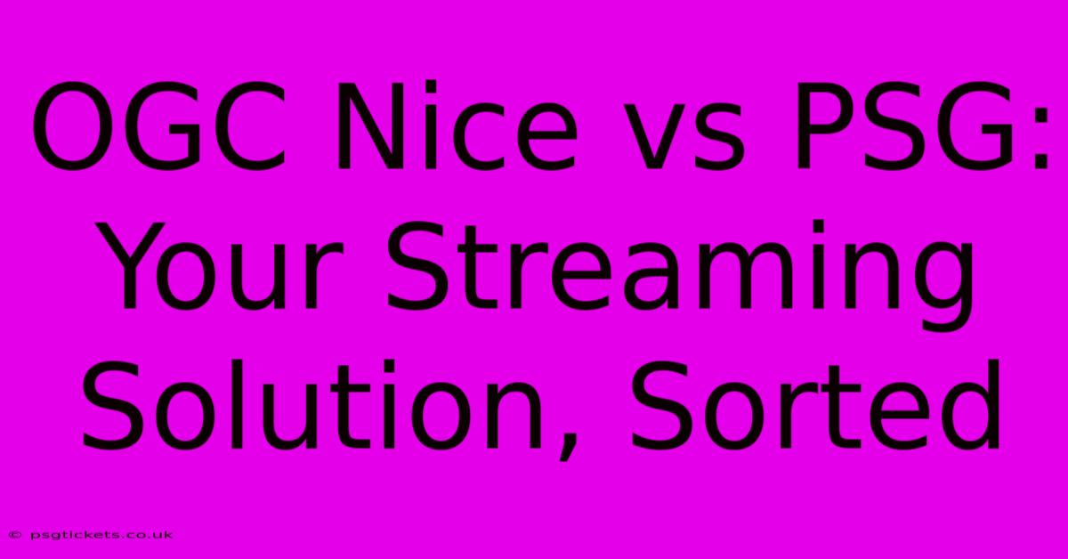 OGC Nice Vs PSG: Your Streaming Solution, Sorted