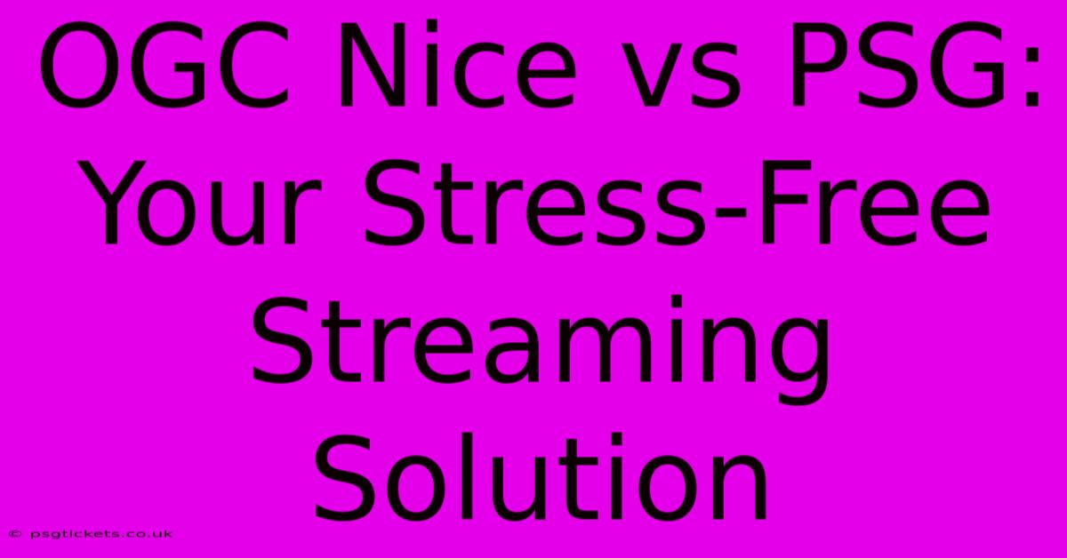 OGC Nice Vs PSG:  Your Stress-Free Streaming Solution