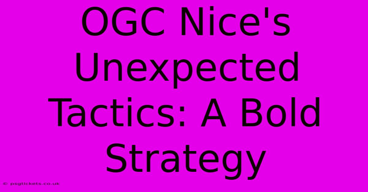 OGC Nice's Unexpected Tactics: A Bold Strategy