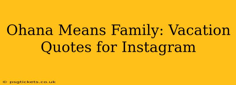 Ohana Means Family: Vacation Quotes for Instagram