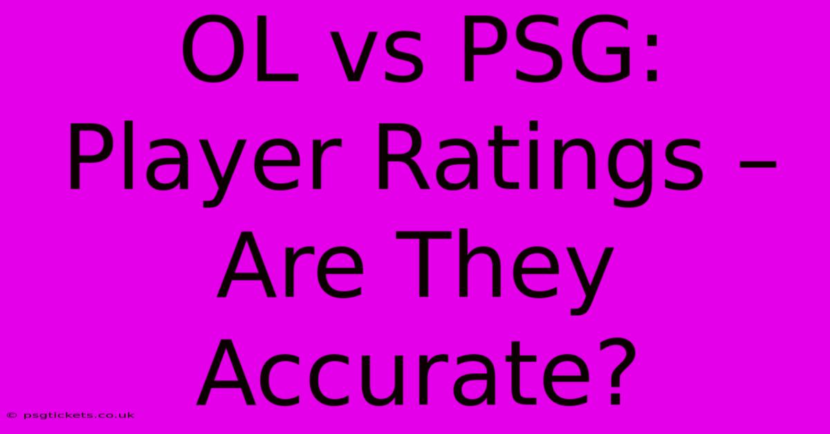 OL Vs PSG: Player Ratings – Are They Accurate?