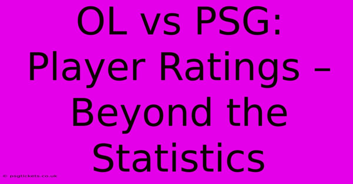 OL Vs PSG:  Player Ratings – Beyond The Statistics