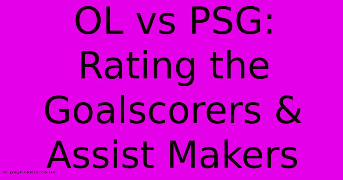 OL Vs PSG: Rating The Goalscorers & Assist Makers