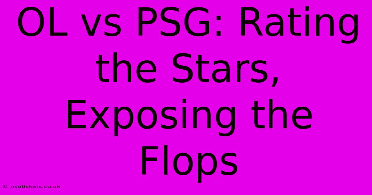 OL Vs PSG: Rating The Stars, Exposing The Flops