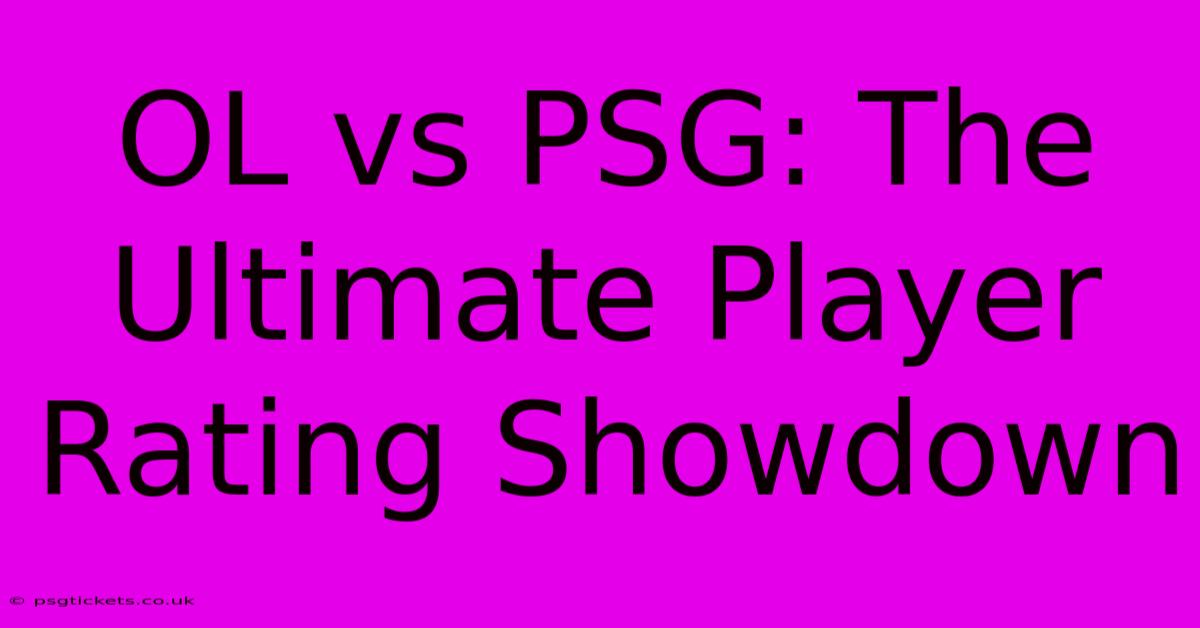 OL Vs PSG: The Ultimate Player Rating Showdown