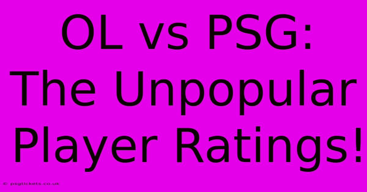 OL Vs PSG:  The Unpopular Player Ratings!