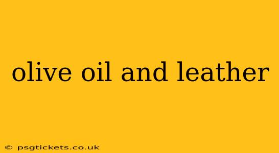 olive oil and leather