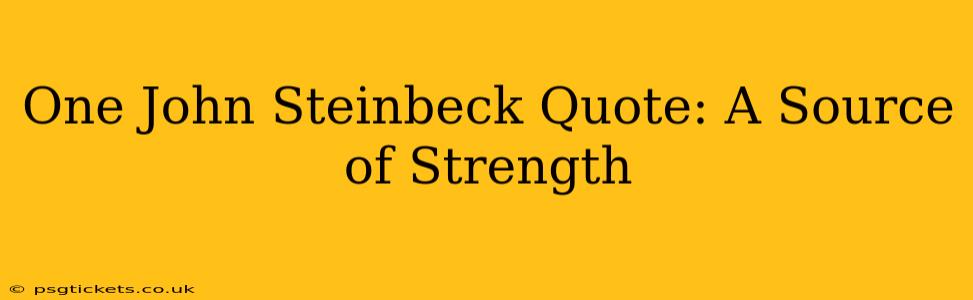 One John Steinbeck Quote: A Source of Strength