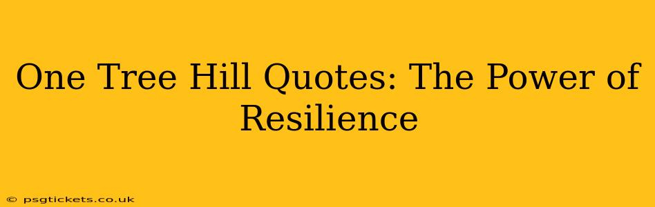 One Tree Hill Quotes: The Power of Resilience