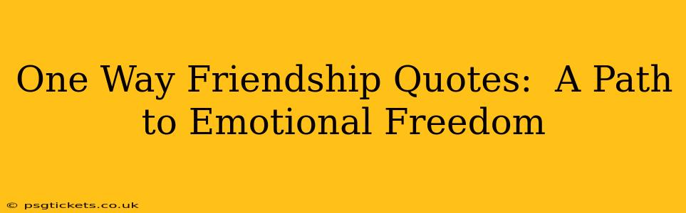 One Way Friendship Quotes:  A Path to Emotional Freedom