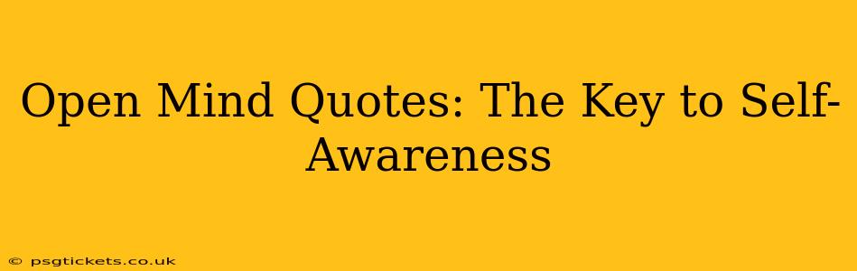 Open Mind Quotes: The Key to Self-Awareness