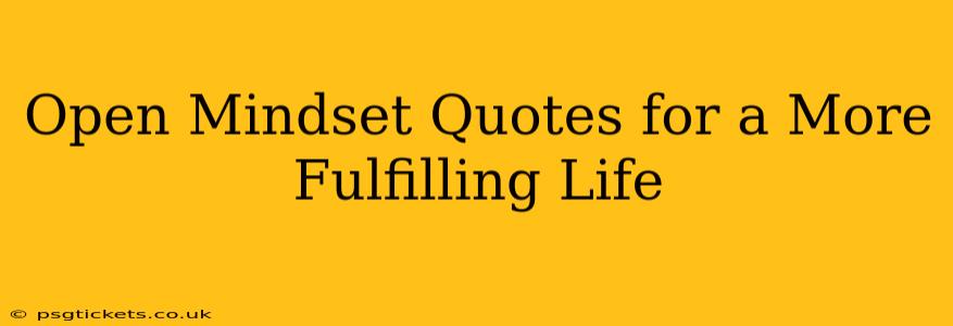 Open Mindset Quotes for a More Fulfilling Life