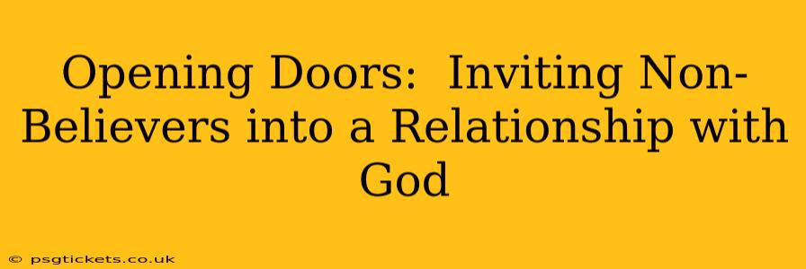 Opening Doors:  Inviting Non-Believers into a Relationship with God