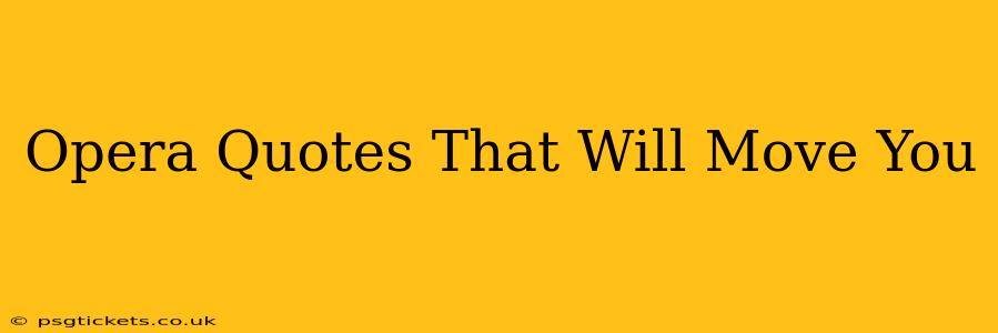 Opera Quotes That Will Move You
