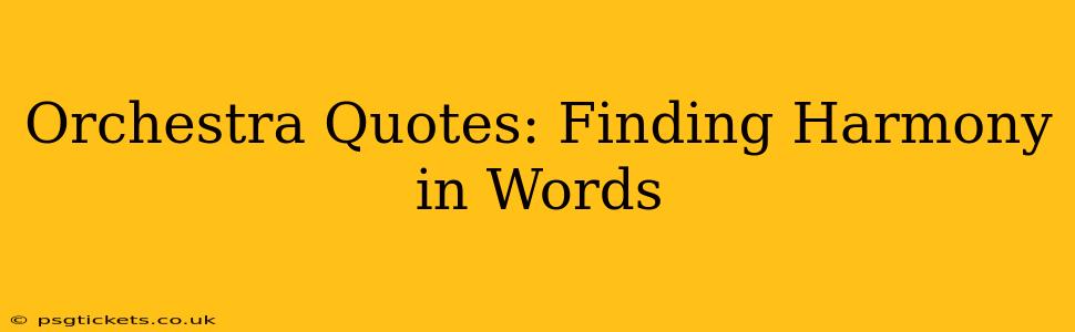 Orchestra Quotes: Finding Harmony in Words