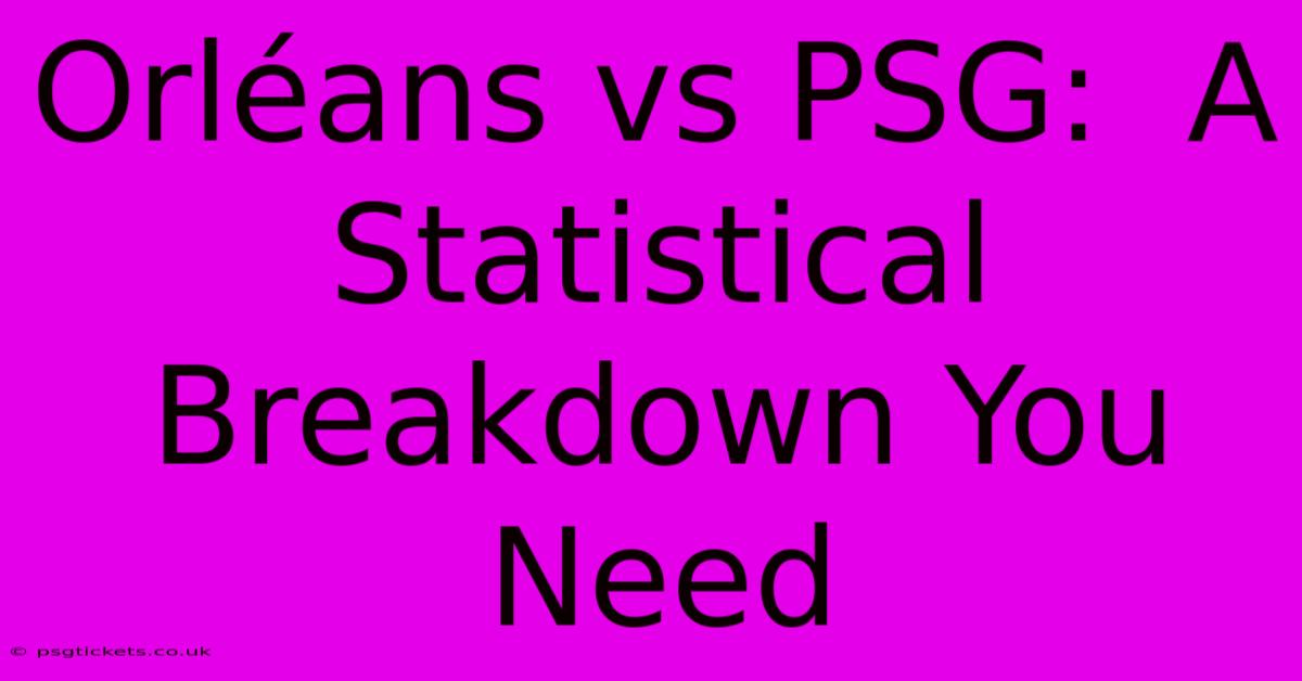 Orléans Vs PSG:  A Statistical Breakdown You Need