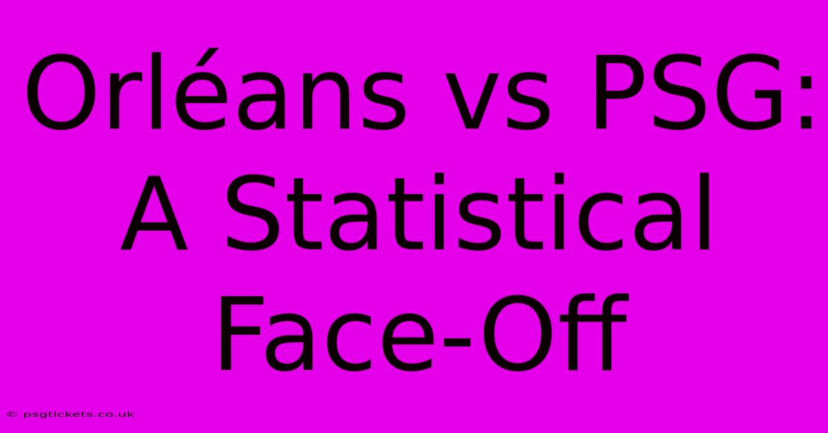 Orléans Vs PSG: A Statistical Face-Off