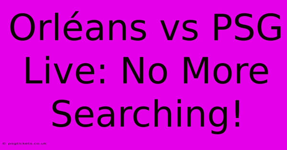 Orléans Vs PSG Live: No More Searching!