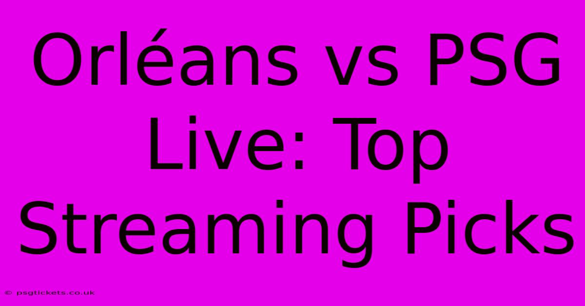 Orléans Vs PSG Live: Top Streaming Picks