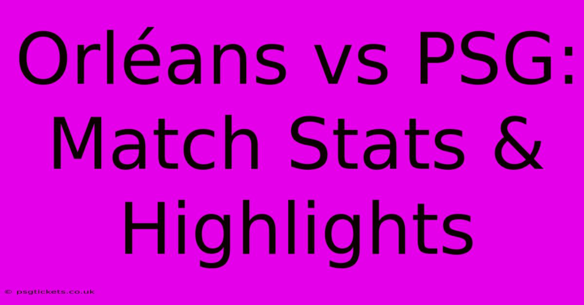 Orléans Vs PSG:  Match Stats & Highlights