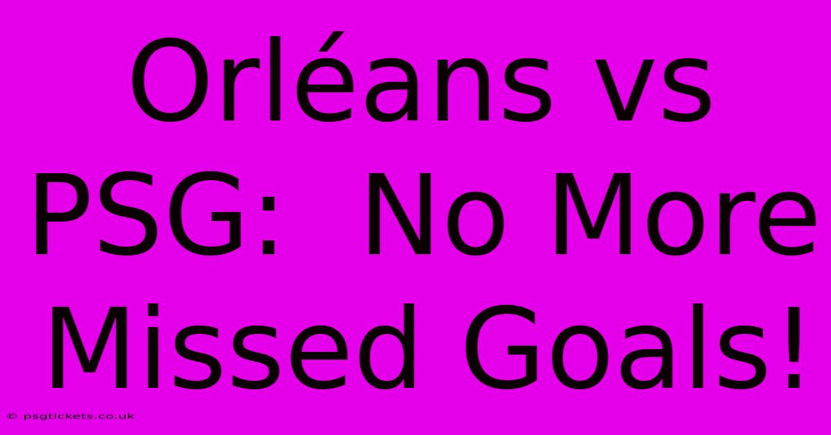 Orléans Vs PSG:  No More Missed Goals!