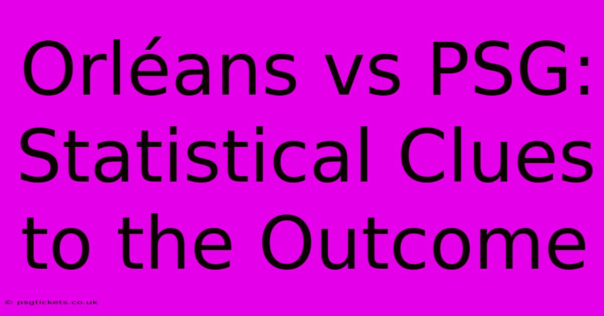 Orléans Vs PSG:  Statistical Clues To The Outcome