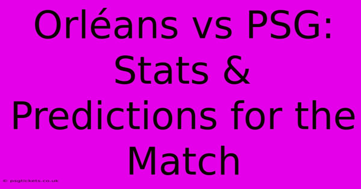 Orléans Vs PSG:  Stats & Predictions For The Match