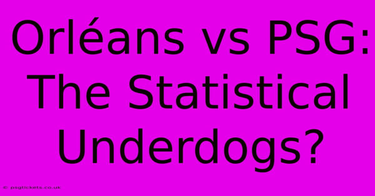 Orléans Vs PSG: The Statistical Underdogs?