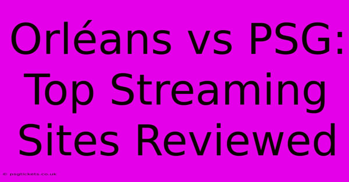 Orléans Vs PSG:  Top Streaming Sites Reviewed