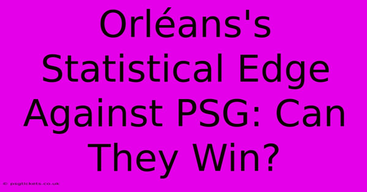 Orléans's Statistical Edge Against PSG: Can They Win?