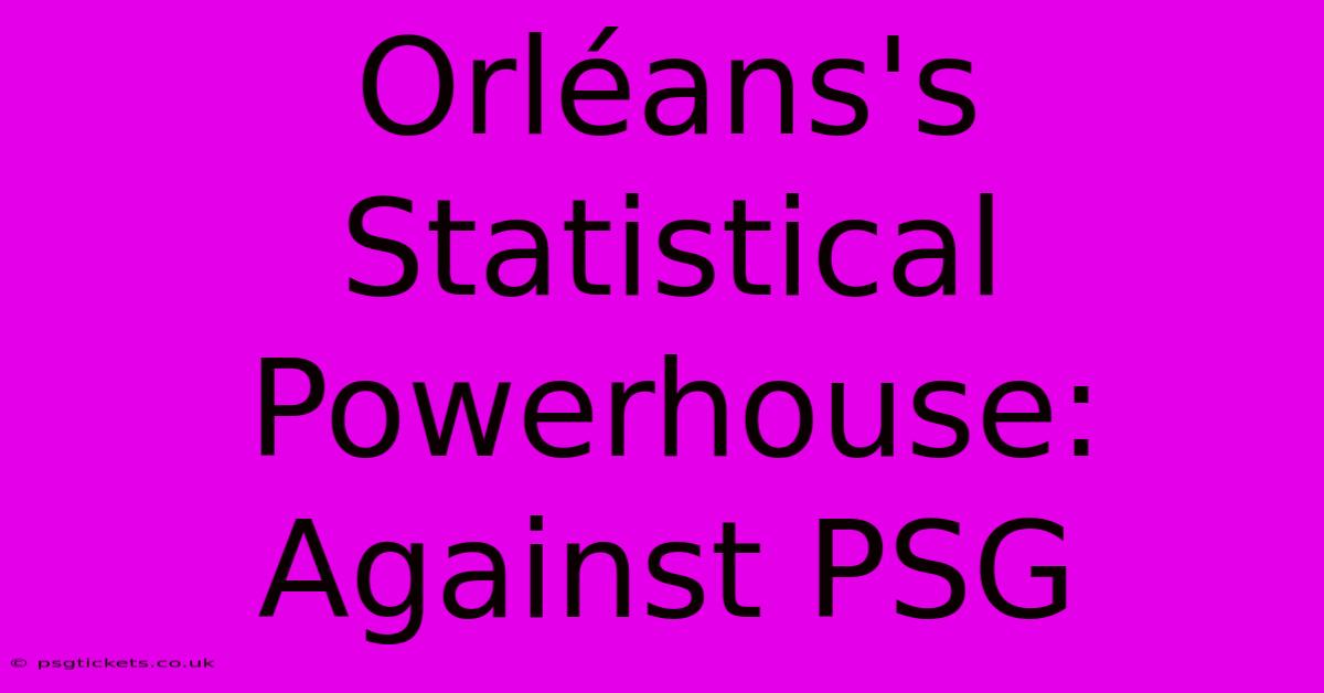 Orléans's Statistical Powerhouse: Against PSG