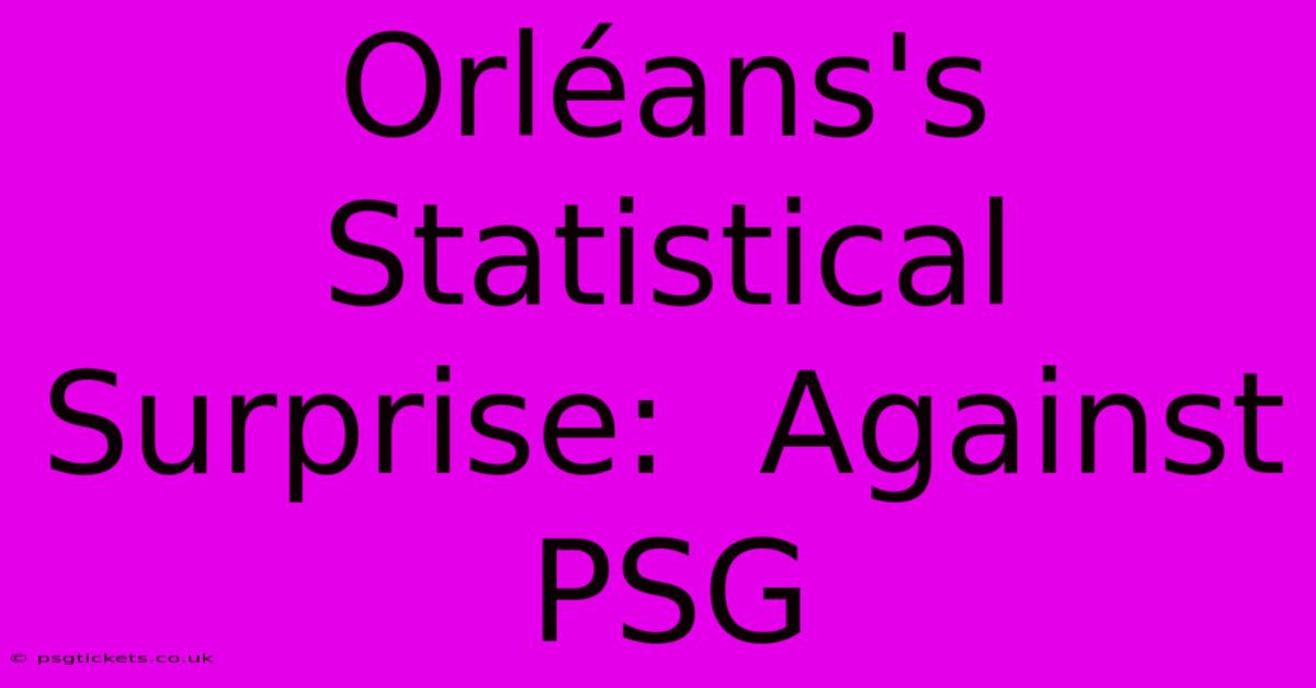 Orléans's Statistical Surprise:  Against PSG