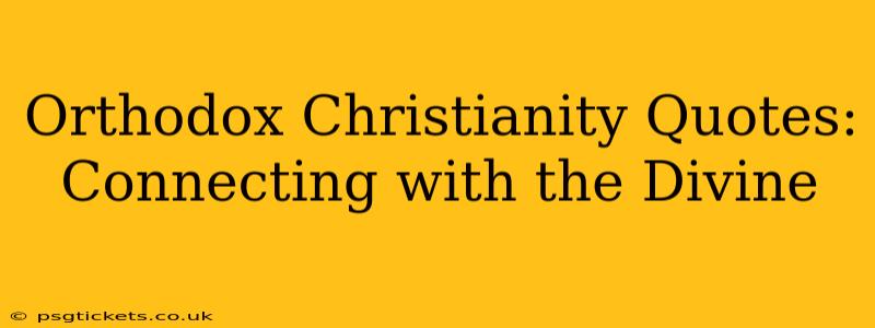 Orthodox Christianity Quotes:  Connecting with the Divine