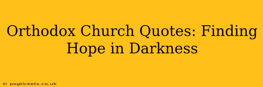 Orthodox Church Quotes: Finding Hope in Darkness