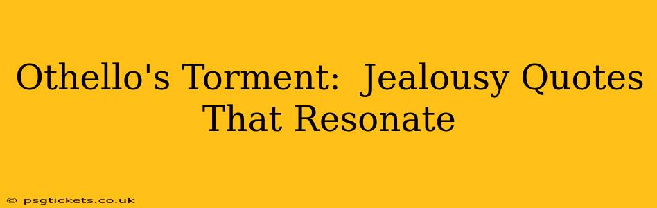 Othello's Torment:  Jealousy Quotes That Resonate