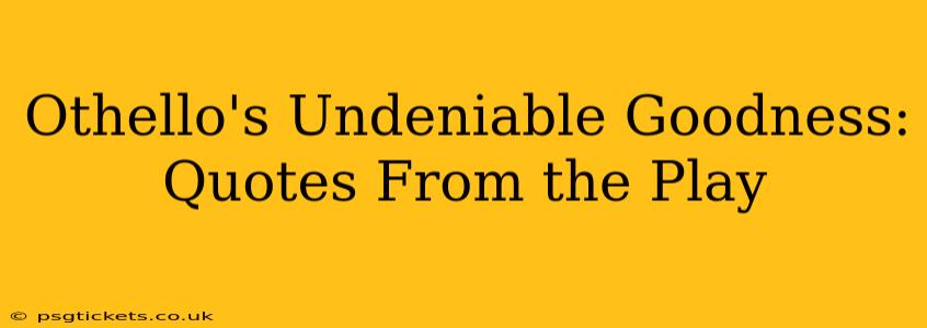 Othello's Undeniable Goodness: Quotes From the Play