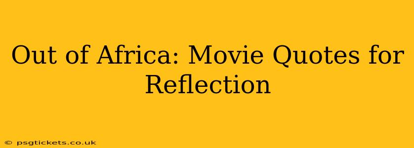 Out of Africa: Movie Quotes for Reflection