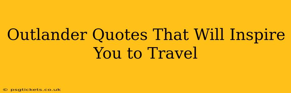 Outlander Quotes That Will Inspire You to Travel