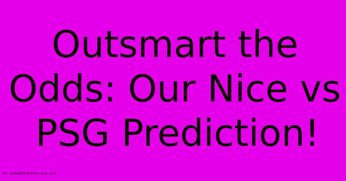 Outsmart The Odds: Our Nice Vs PSG Prediction!